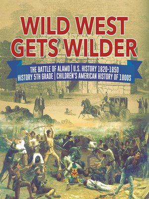 cover image of Wild West Gets Wilder--The Battle of Alamo--U.S. History 1820-1850--History 5th Grade--Children's American History of 1800s